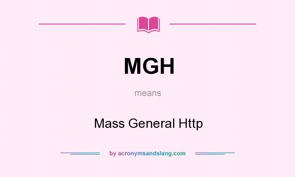 What does MGH mean? It stands for Mass General Http