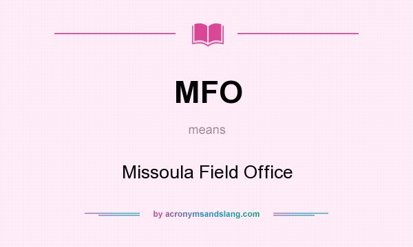 What does MFO mean? It stands for Missoula Field Office