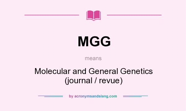 What does MGG mean? It stands for Molecular and General Genetics (journal / revue)