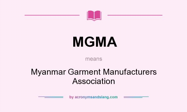 What does MGMA mean? It stands for Myanmar Garment Manufacturers Association