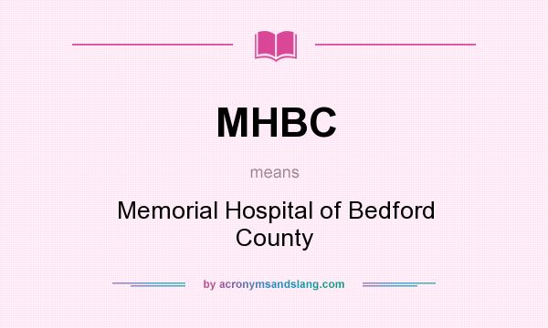 What does MHBC mean? It stands for Memorial Hospital of Bedford County