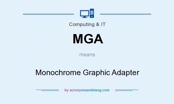 What does MGA mean? It stands for Monochrome Graphic Adapter