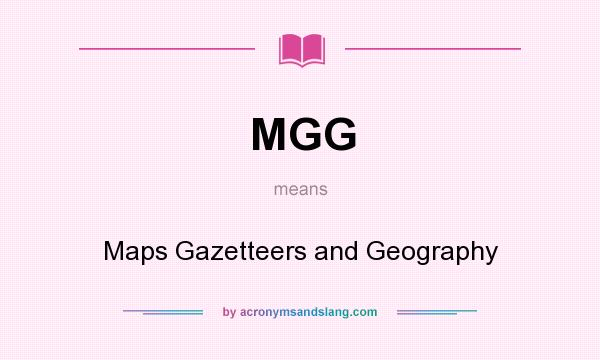 What does MGG mean? It stands for Maps Gazetteers and Geography