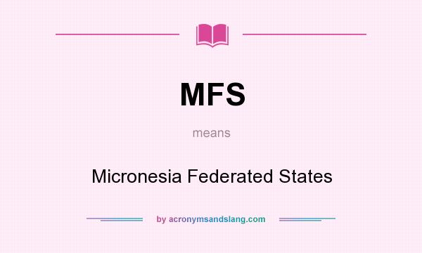 What does MFS mean? It stands for Micronesia Federated States