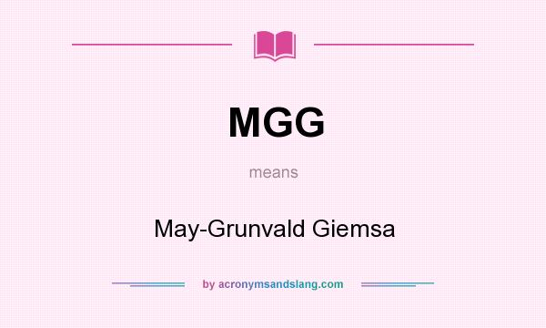 What does MGG mean? It stands for May-Grunvald Giemsa