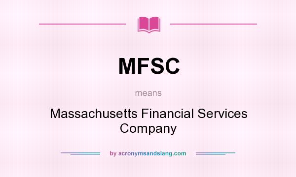 What does MFSC mean? It stands for Massachusetts Financial Services Company