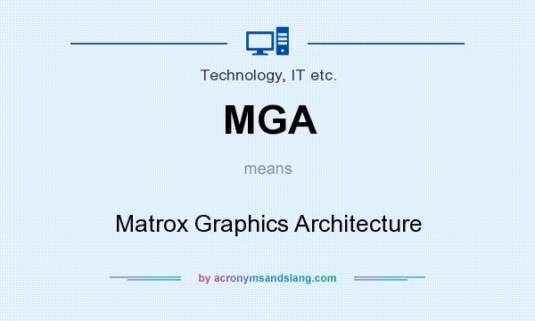 What does MGA mean? It stands for Matrox Graphics Architecture
