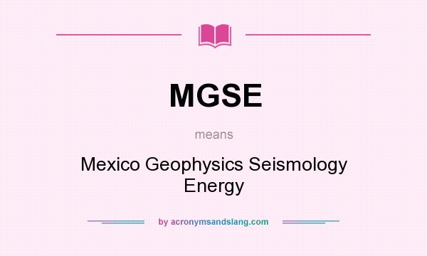 What does MGSE mean? It stands for Mexico Geophysics Seismology Energy