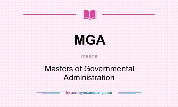 What does MGA mean? It stands for Masters of Governmental Administration
