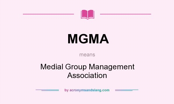 What does MGMA mean? It stands for Medial Group Management Association