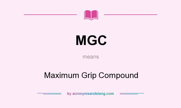 What does MGC mean? It stands for Maximum Grip Compound
