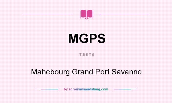 What does MGPS mean? It stands for Mahebourg Grand Port Savanne