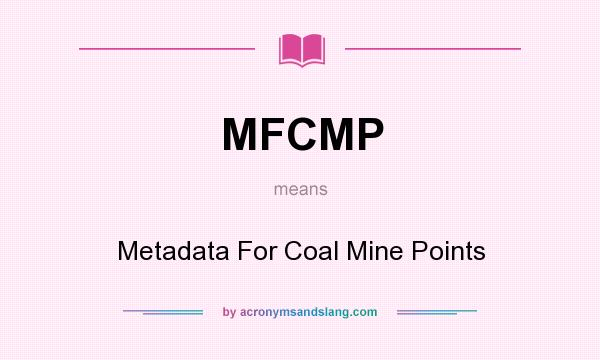 What does MFCMP mean? It stands for Metadata For Coal Mine Points
