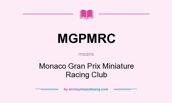 What does MGPMRC mean? It stands for Monaco Gran Prix Miniature Racing Club