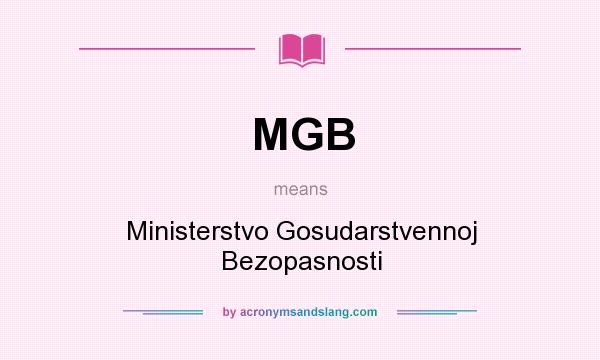 What does MGB mean? It stands for Ministerstvo Gosudarstvennoj Bezopasnosti