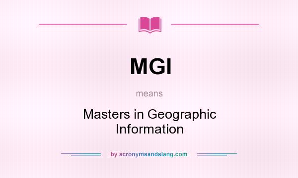 What does MGI mean? It stands for Masters in Geographic Information