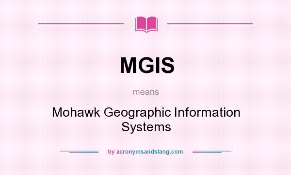 What does MGIS mean? It stands for Mohawk Geographic Information Systems