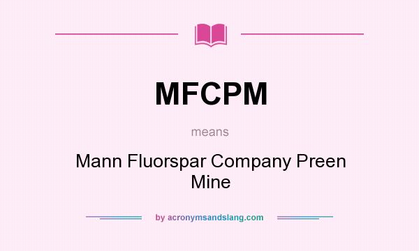 What does MFCPM mean? It stands for Mann Fluorspar Company Preen Mine