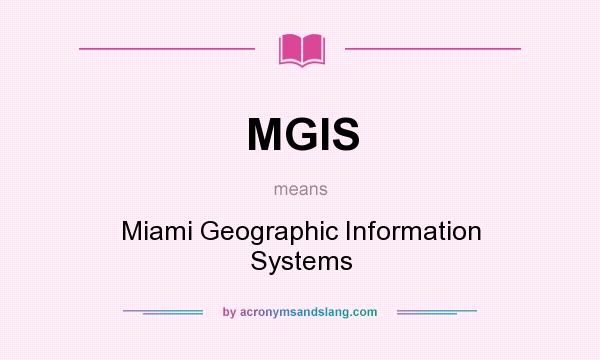 What does MGIS mean? It stands for Miami Geographic Information Systems