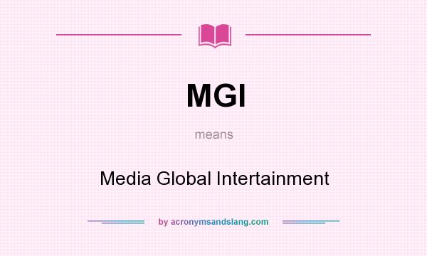 What does MGI mean? It stands for Media Global Intertainment
