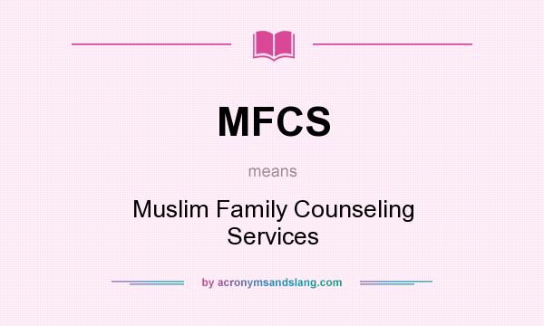 What does MFCS mean? It stands for Muslim Family Counseling Services