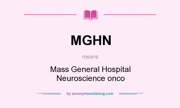What does MGHN mean? It stands for Mass General Hospital Neuroscience onco