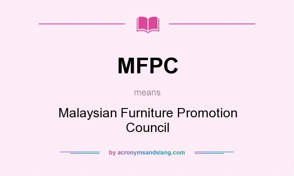 What does MFPC mean? It stands for Malaysian Furniture Promotion Council