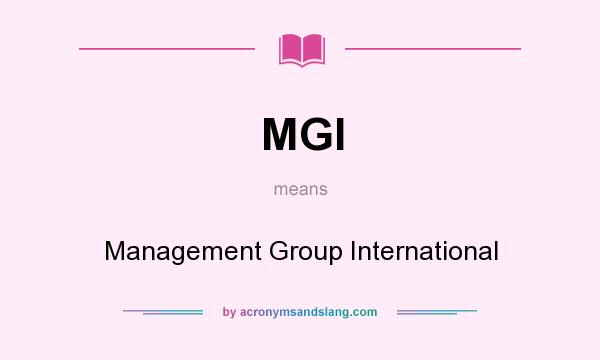 What does MGI mean? It stands for Management Group International