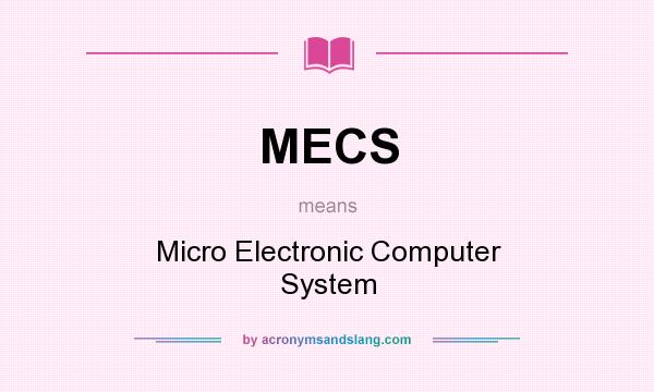 What does MECS mean? It stands for Micro Electronic Computer System