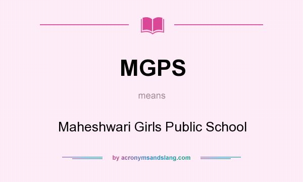 What does MGPS mean? It stands for Maheshwari Girls Public School