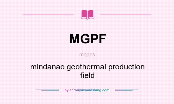 What does MGPF mean? It stands for mindanao geothermal production field