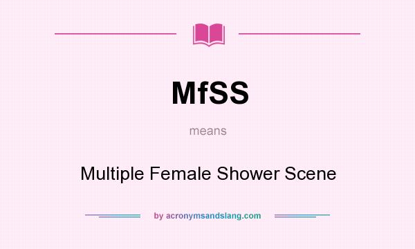 What does MfSS mean? It stands for Multiple Female Shower Scene