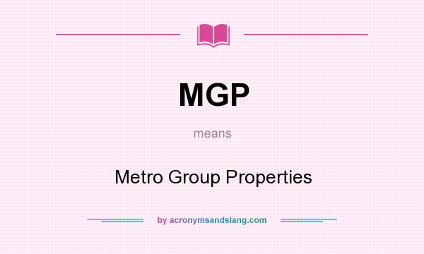 What does MGP mean? It stands for Metro Group Properties