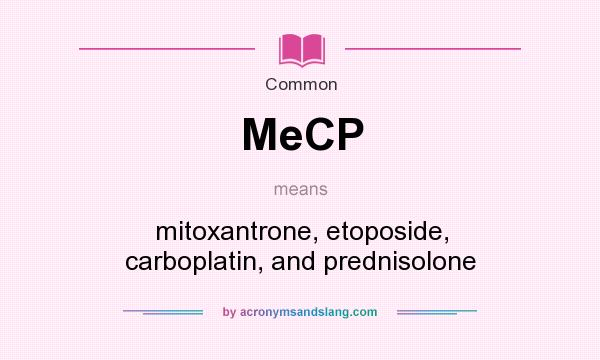 What does MeCP mean? It stands for mitoxantrone, etoposide, carboplatin, and prednisolone