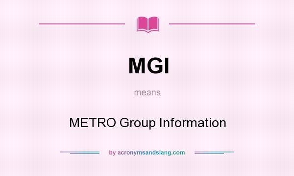 What does MGI mean? It stands for METRO Group Information