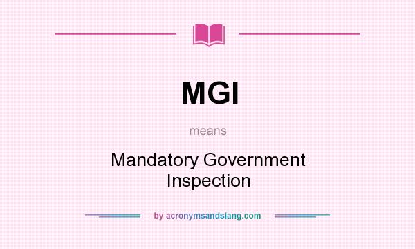 What does MGI mean? It stands for Mandatory Government Inspection