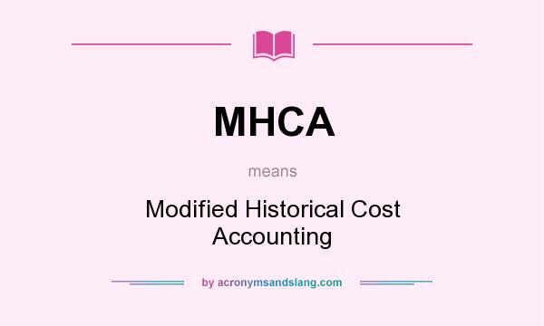 What does MHCA mean? It stands for Modified Historical Cost Accounting