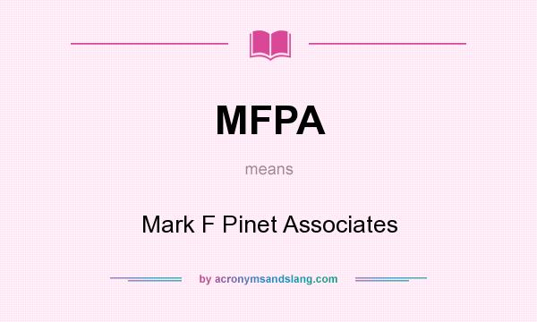 What does MFPA mean? It stands for Mark F Pinet Associates