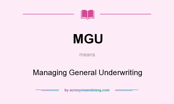 What does MGU mean? It stands for Managing General Underwriting