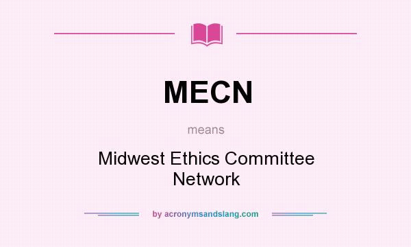 What does MECN mean? It stands for Midwest Ethics Committee Network