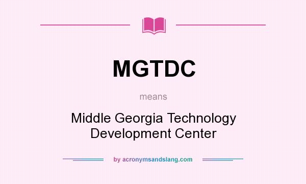 What does MGTDC mean? It stands for Middle Georgia Technology Development Center
