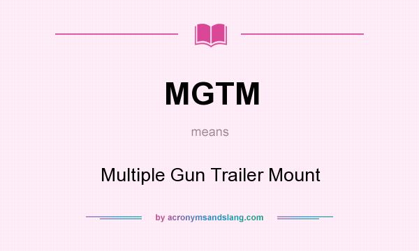What does MGTM mean? It stands for Multiple Gun Trailer Mount