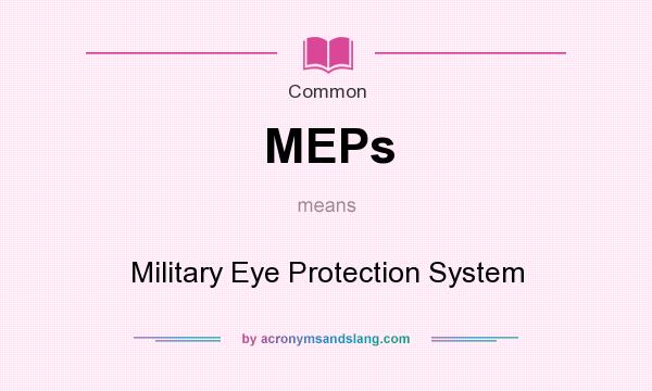What does MEPs mean? It stands for Military Eye Protection System