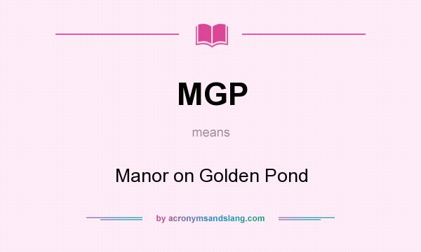 What does MGP mean? It stands for Manor on Golden Pond