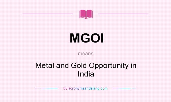 What does MGOI mean? It stands for Metal and Gold Opportunity in India