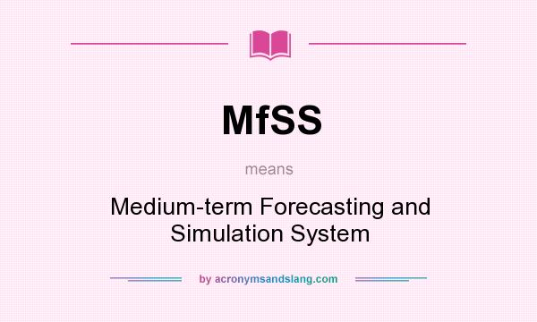 What does MfSS mean? It stands for Medium-term Forecasting and Simulation System