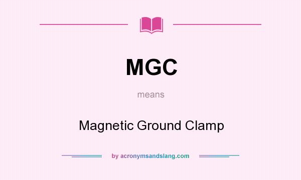 What does MGC mean? It stands for Magnetic Ground Clamp