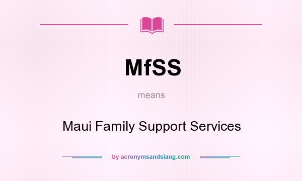 What does MfSS mean? It stands for Maui Family Support Services