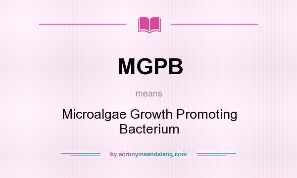 What does MGPB mean? It stands for Microalgae Growth Promoting Bacterium