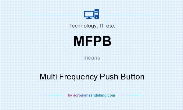 What does MFPB mean? It stands for Multi Frequency Push Button